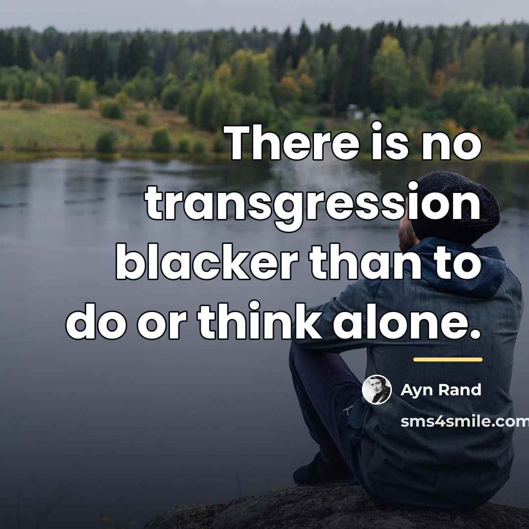 “There is no transgression blacker than to do or think…” quote by Ayn Rand