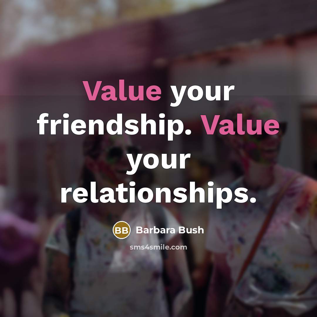 “Value your friendship. Value your relationships.…” quote by Barbara Bush