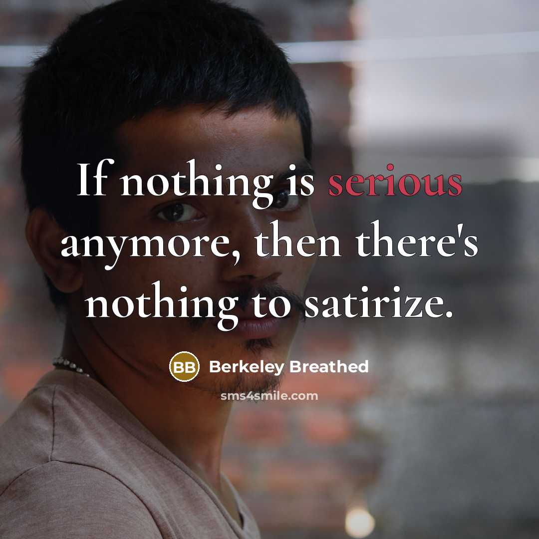 “If nothing is serious anymore, then there's nothing to satirize.” quote by Berkeley Breathed