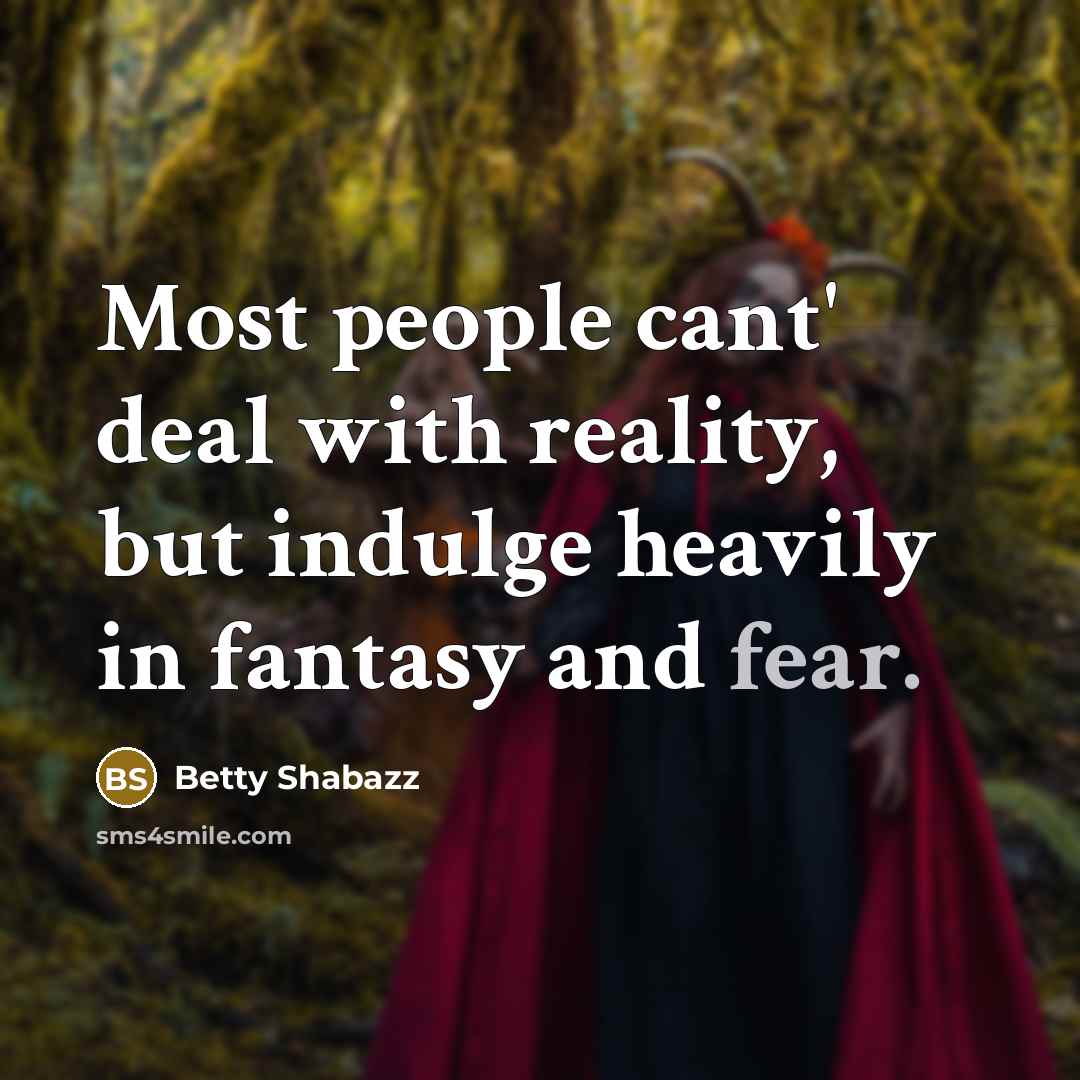 “Most people cant' deal with reality, but indulge heavily in…” quote by Betty Shabazz