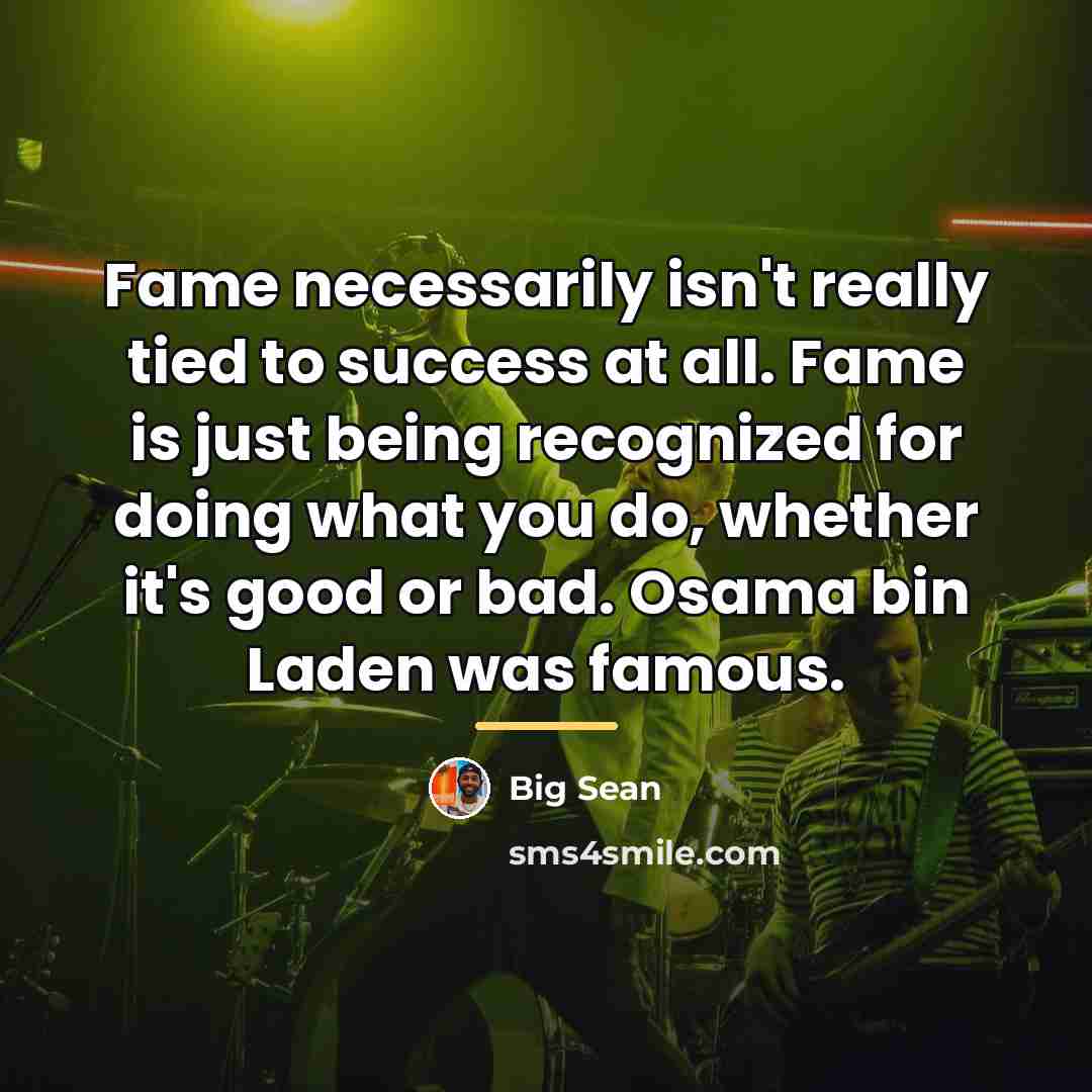“Fame necessarily isn't really tied to success at all. Fame…” quote by Big Sean