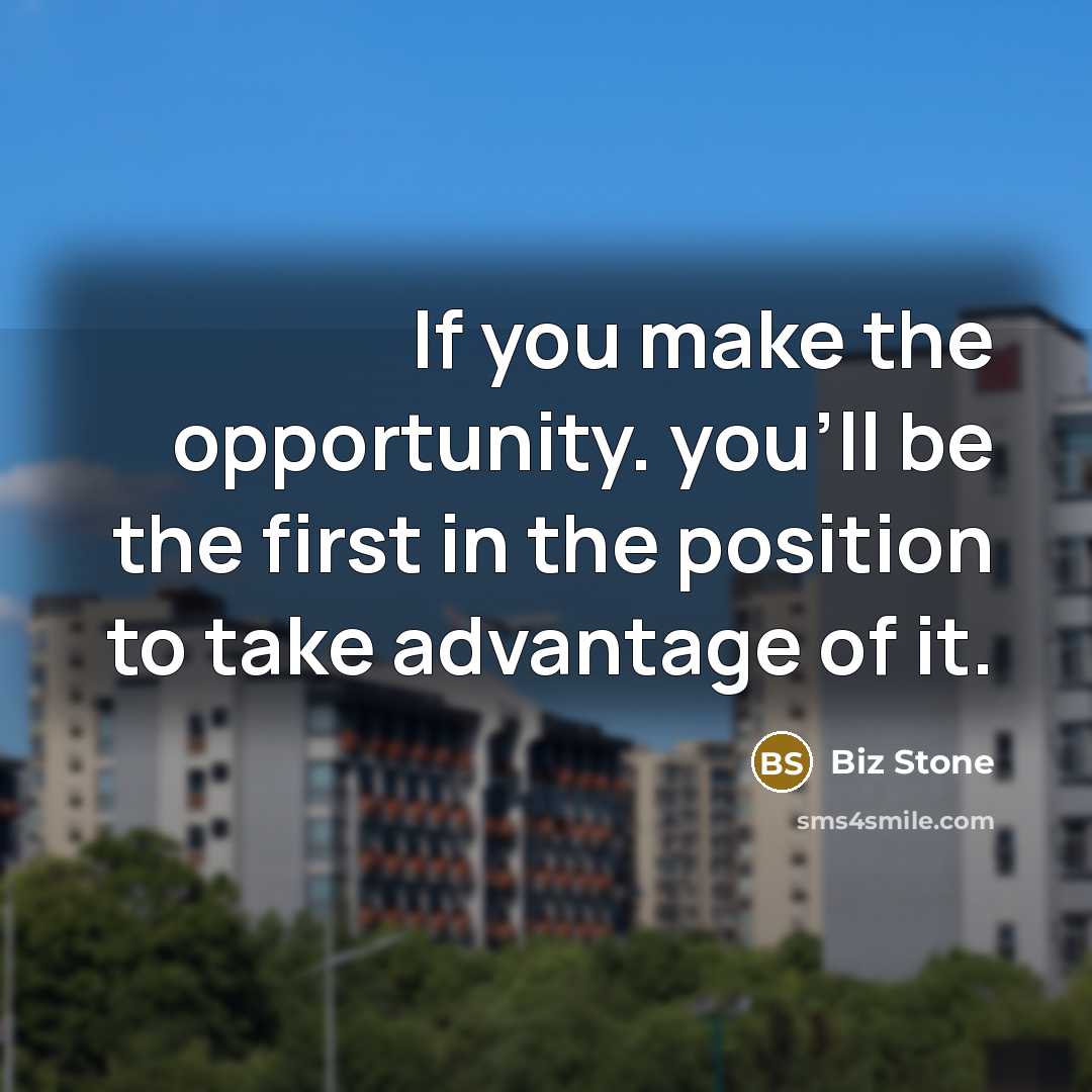 “If you make the opportunity. you'll be the first in…” quote by Biz Stone