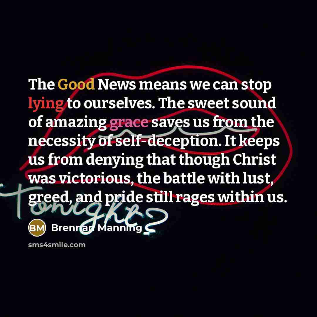 “The Good News means we can stop lying to ourselves.…” quote by Brennan Manning