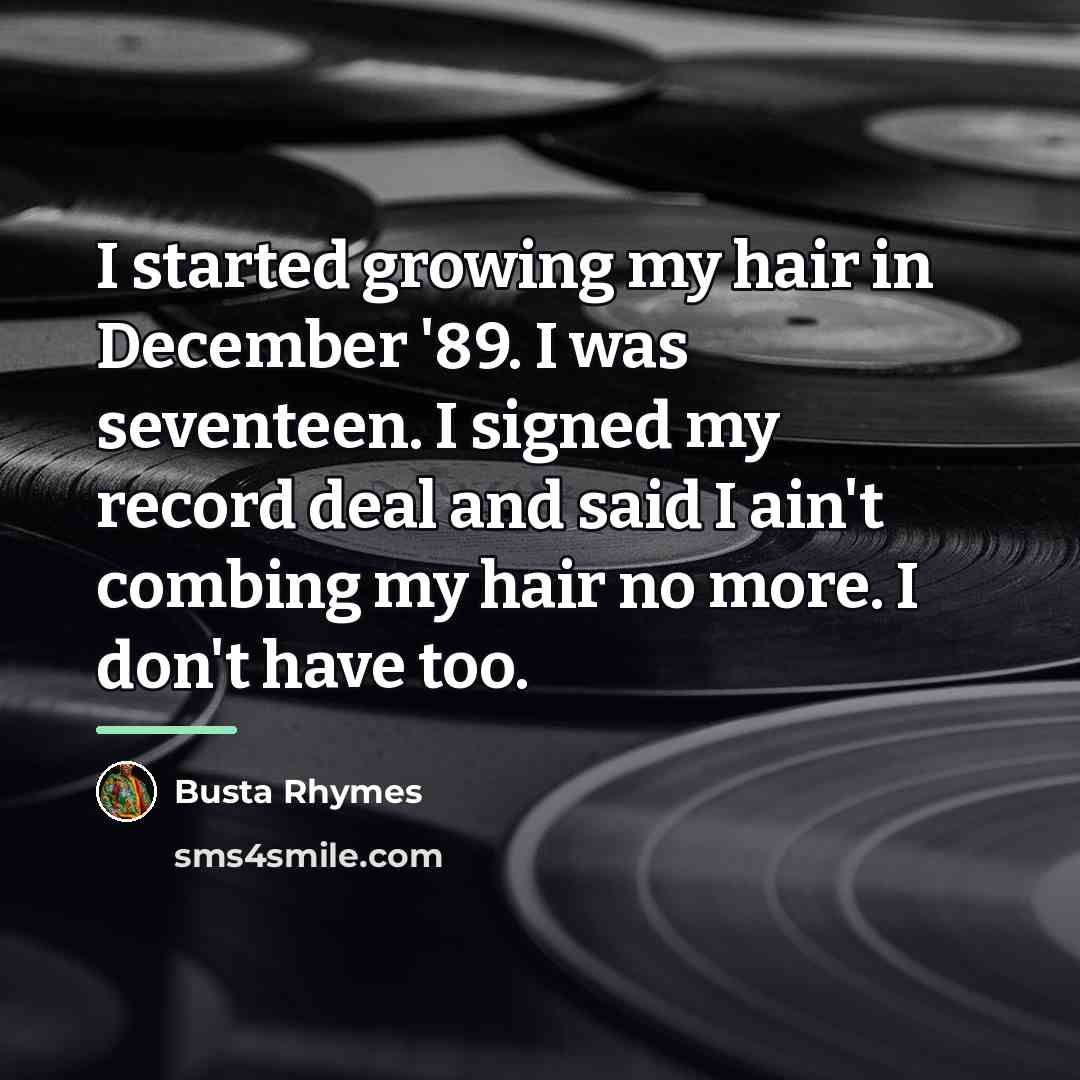 “I started growing my hair in December '89. I was…” quote by Busta Rhymes
