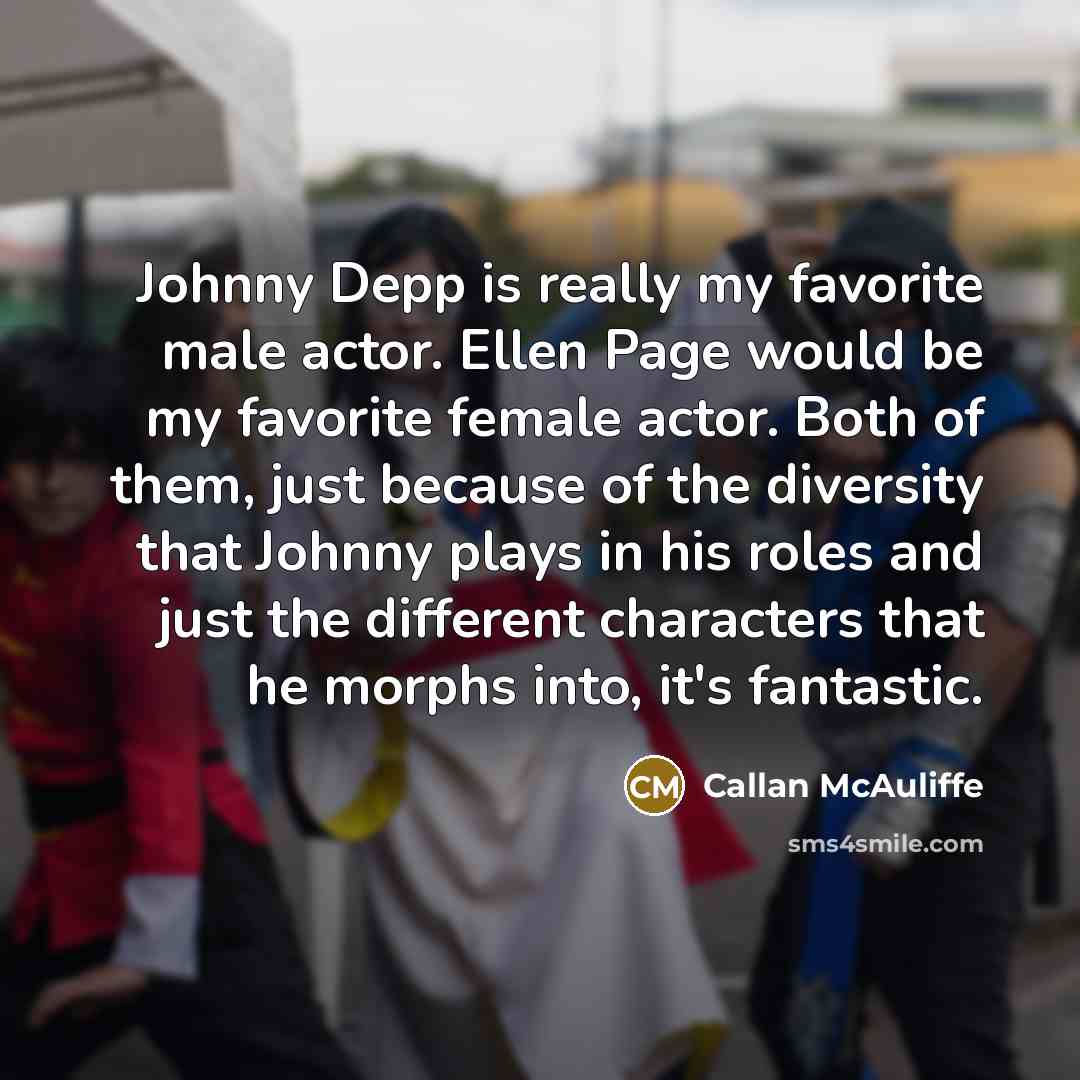 “Johnny Depp is really my favorite male actor. Ellen Page…” quote by Callan McAuliffe