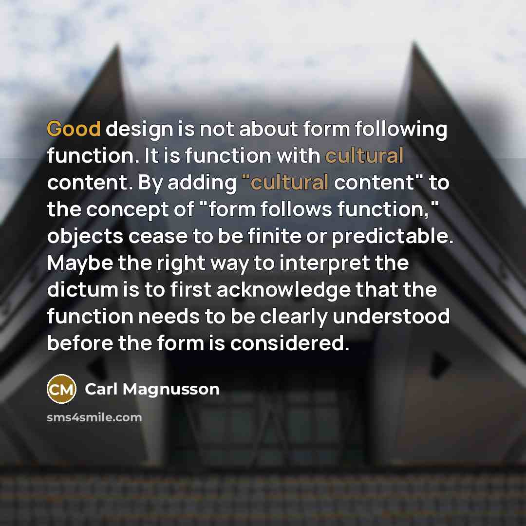 “Good design is not about form following function. It is…” quote by Carl Magnusson