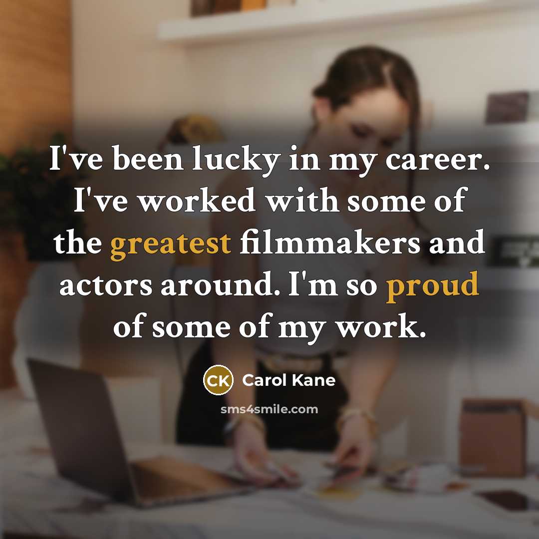 “I've been lucky in my career. I've worked with some…” quote by Carol Kane