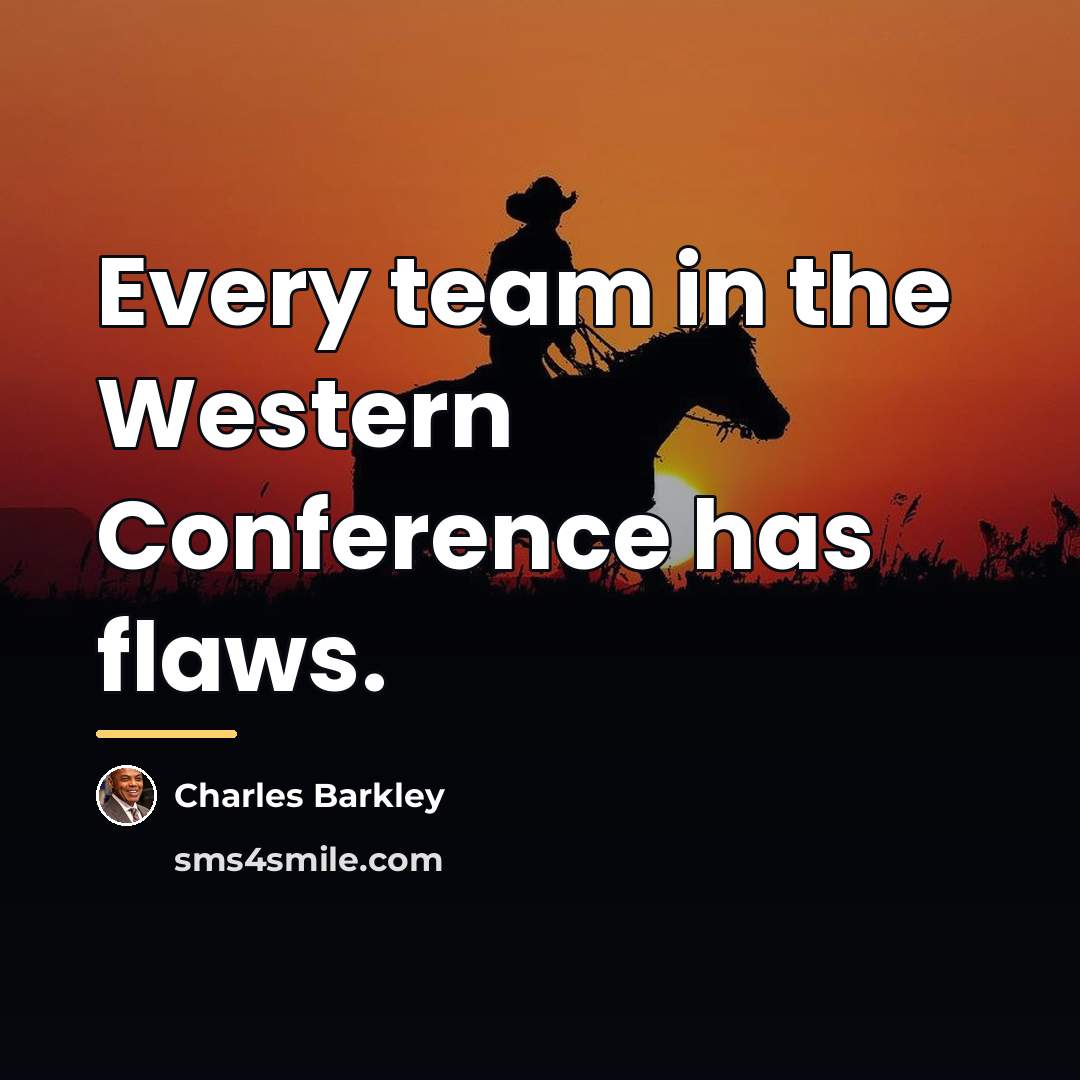 “Every team in the Western Conference has flaws.…” quote by Charles Barkley