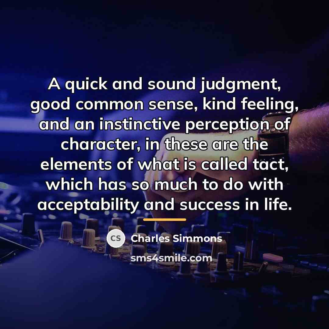 “A quick and sound judgment, good common sense, kind feeling,…” quote by Charles Simmons