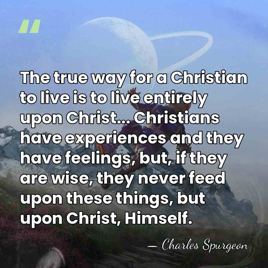 The true way for a Christian to live is to live entirely&hellip; - Charles Spurgeon