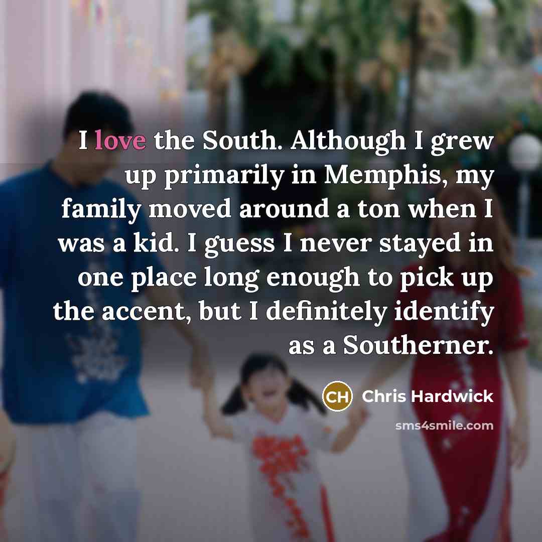 “I love the South. Although I grew up primarily in…” quote by Chris Hardwick