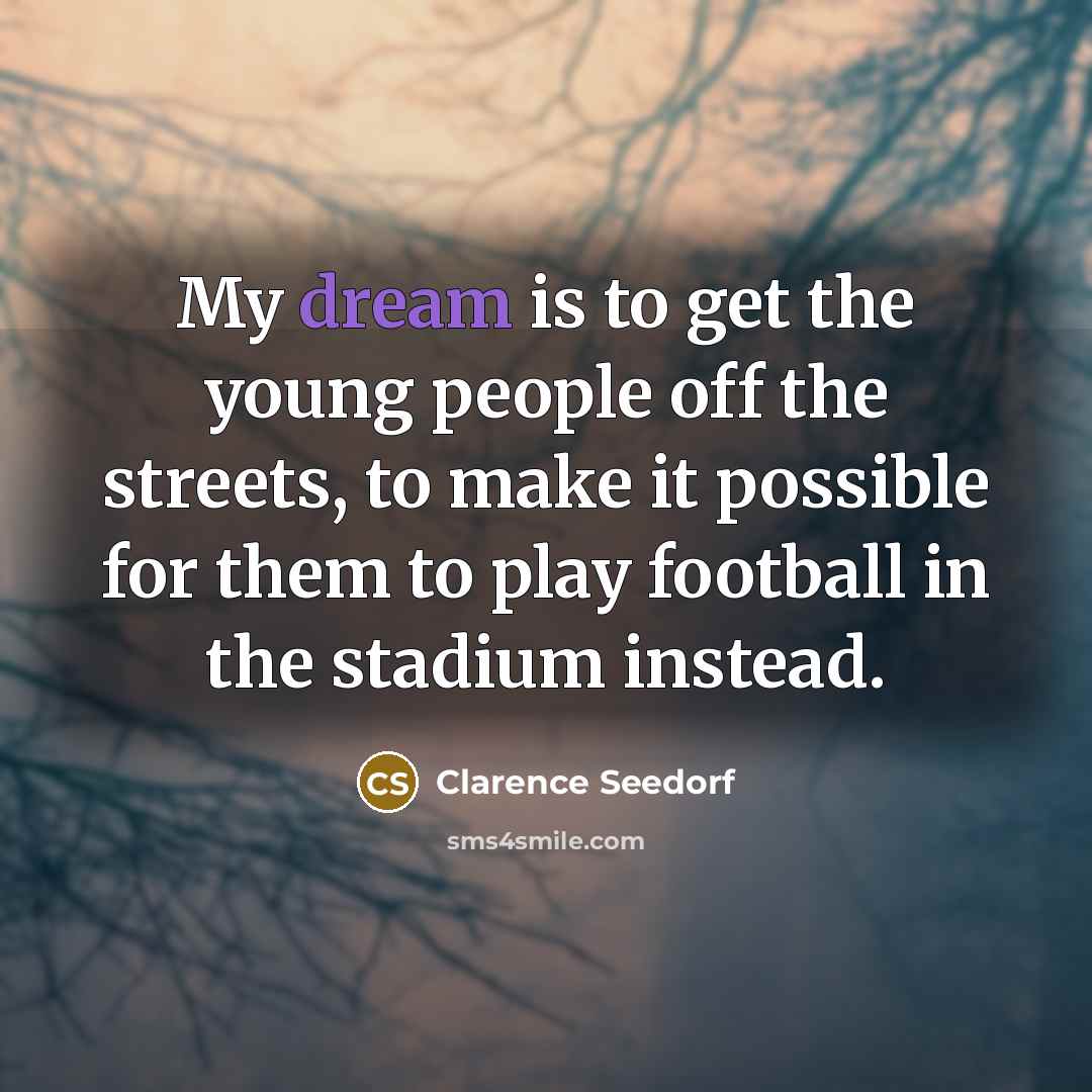 “My dream is to get the young people off the…” quote by Clarence Seedorf