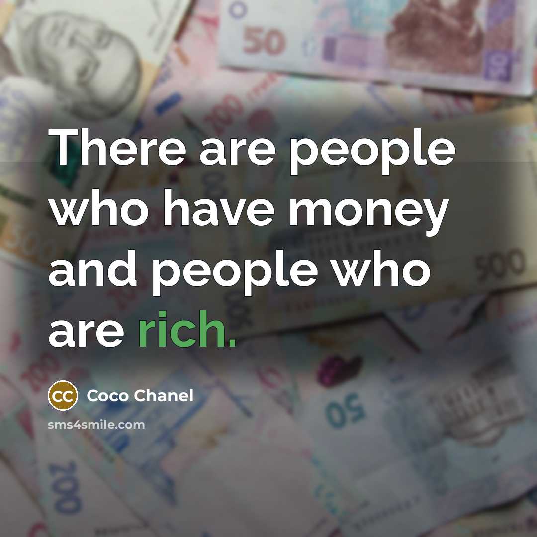 “There are people who have money and people who are…” quote by Coco Chanel
