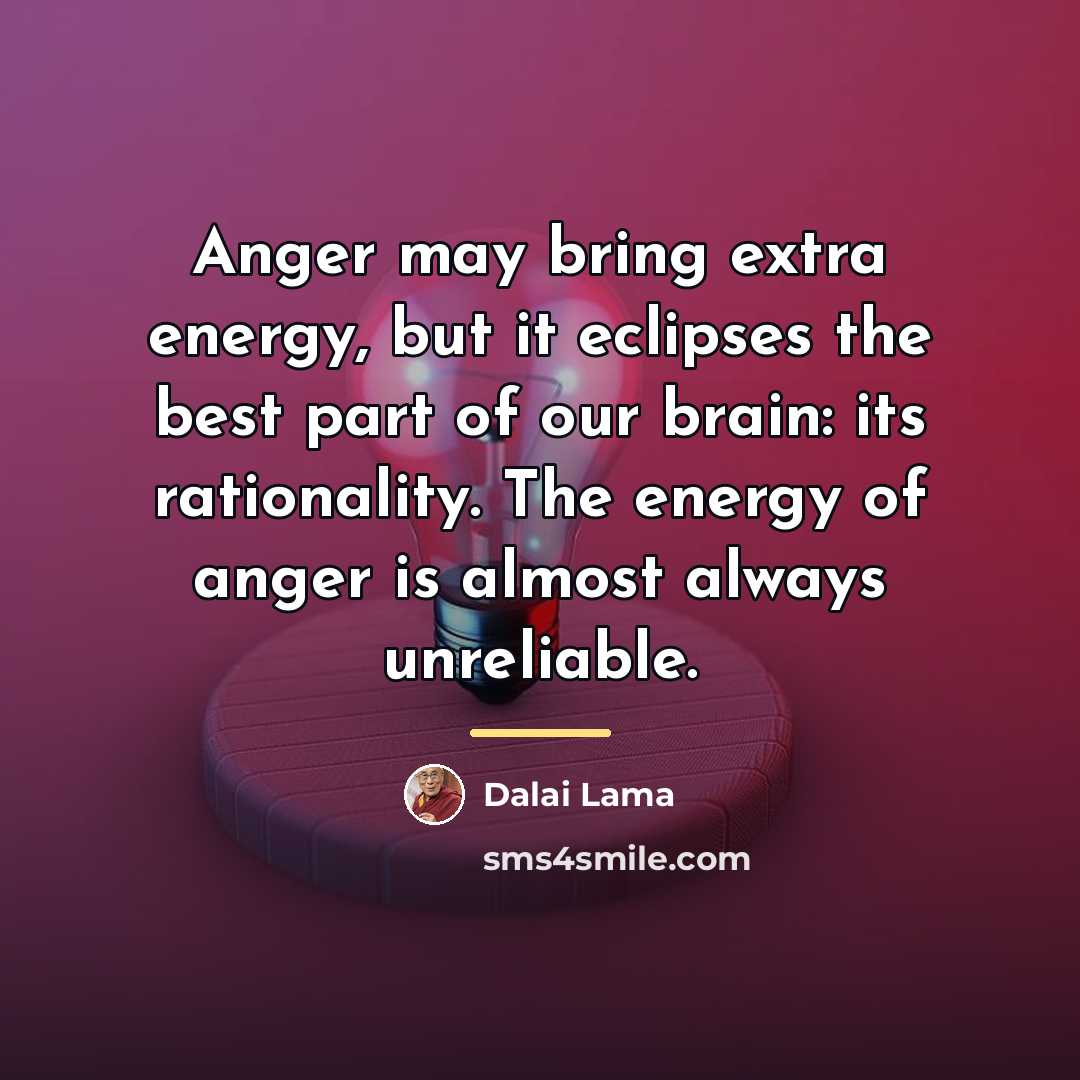 “Anger may bring extra energy, but it eclipses the best…” quote by Dalai Lama