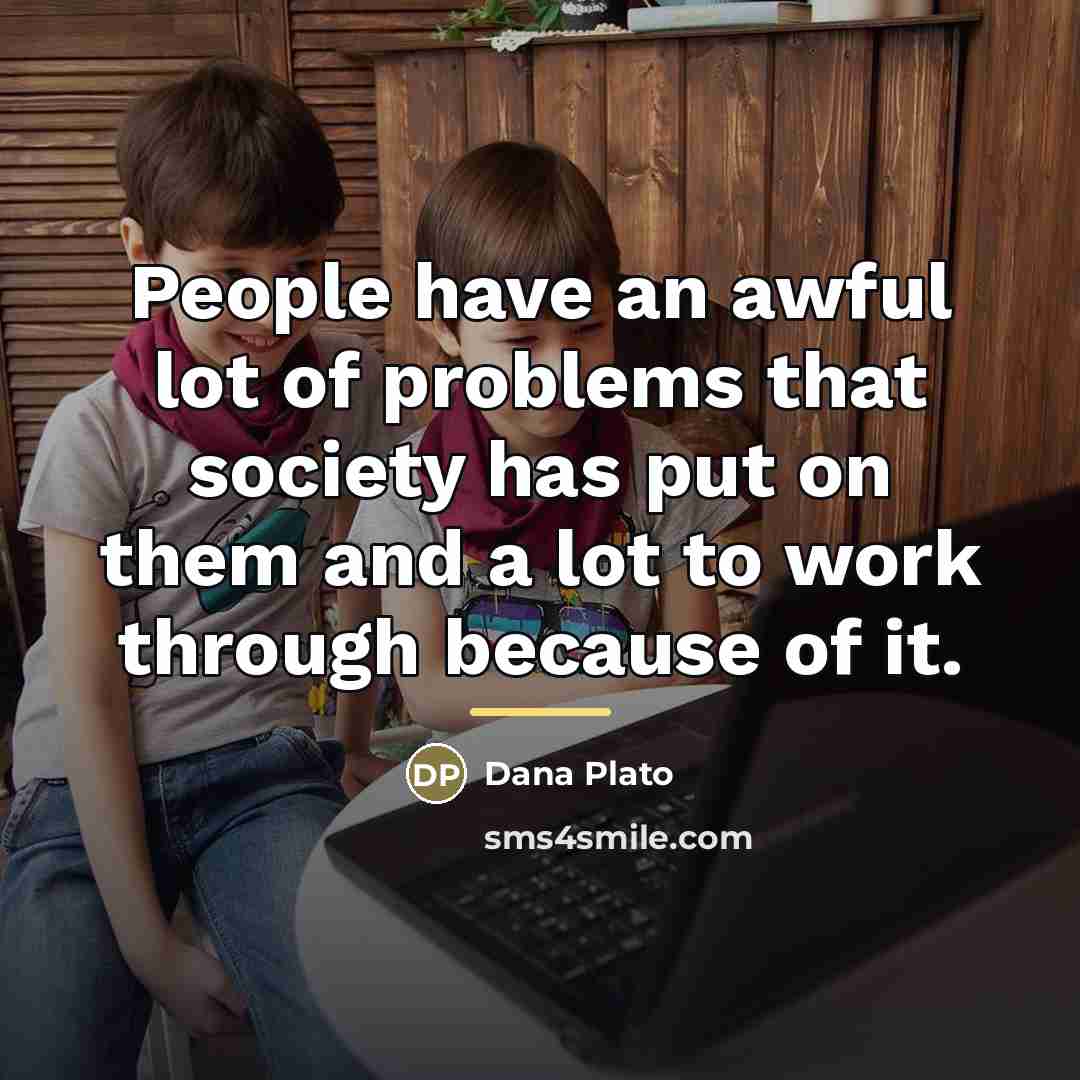 “People have an awful lot of problems that society has…” quote by Dana Plato