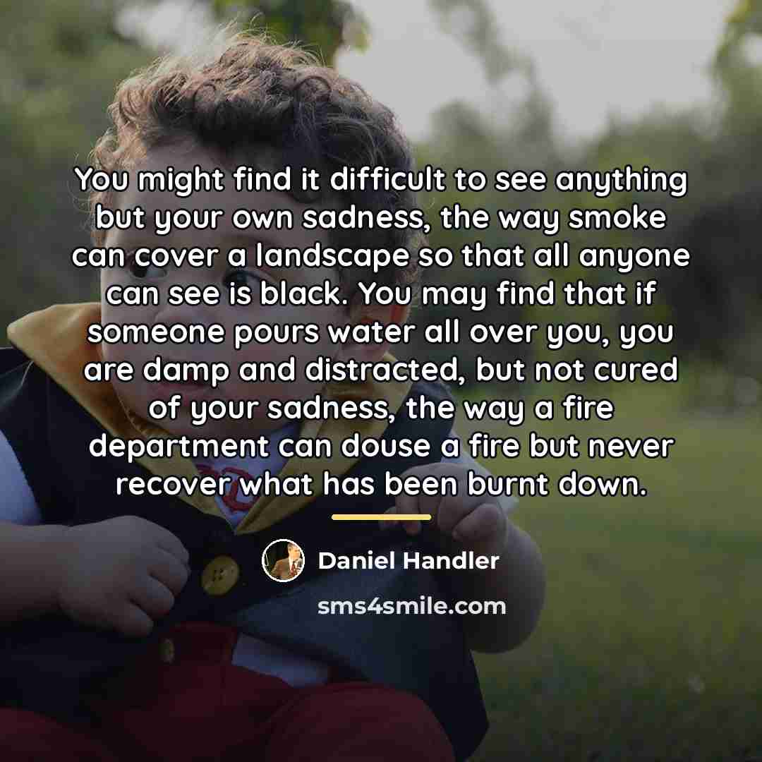 “You might find it difficult to see anything but your…” quote by Daniel Handler
