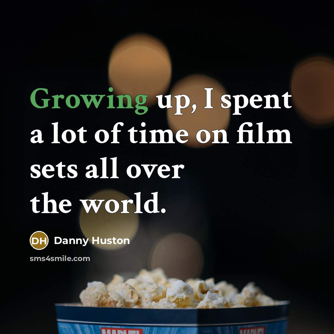 “Growing up, I spent a lot of time on film…” quote by Danny Huston