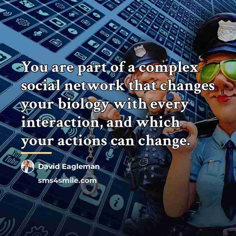 “You are part of a complex social network that changes…” quote by David Eagleman