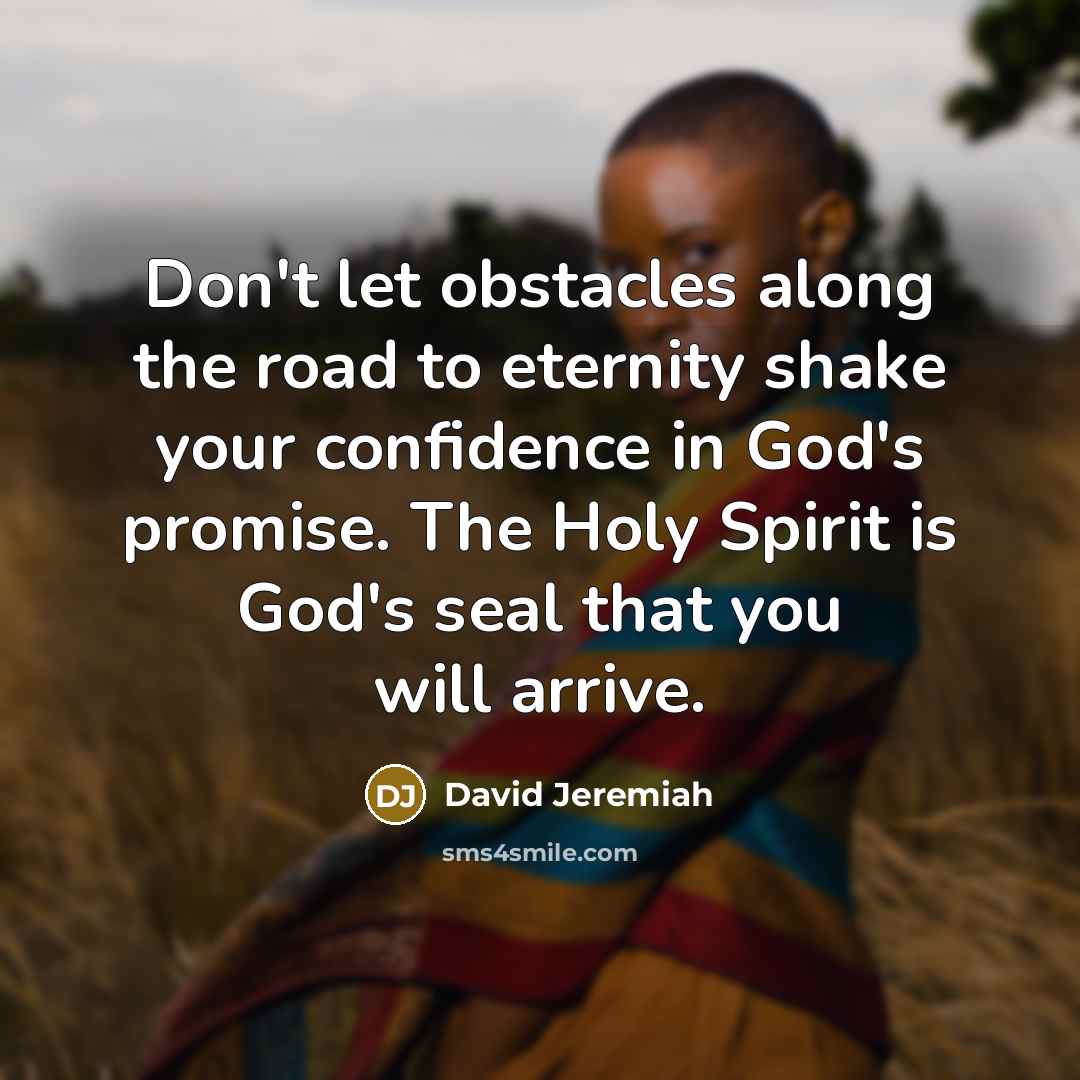 “Don't let obstacles along the road to eternity shake your…” quote by David Jeremiah