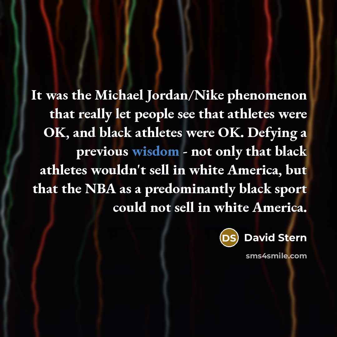 “It was the Michael Jordan/Nike phenomenon that really let people…” quote by David Stern