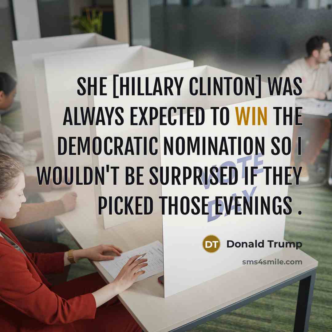 “She [Hillary Clinton] was always expected to win the Democratic…” quote by Donald Trump