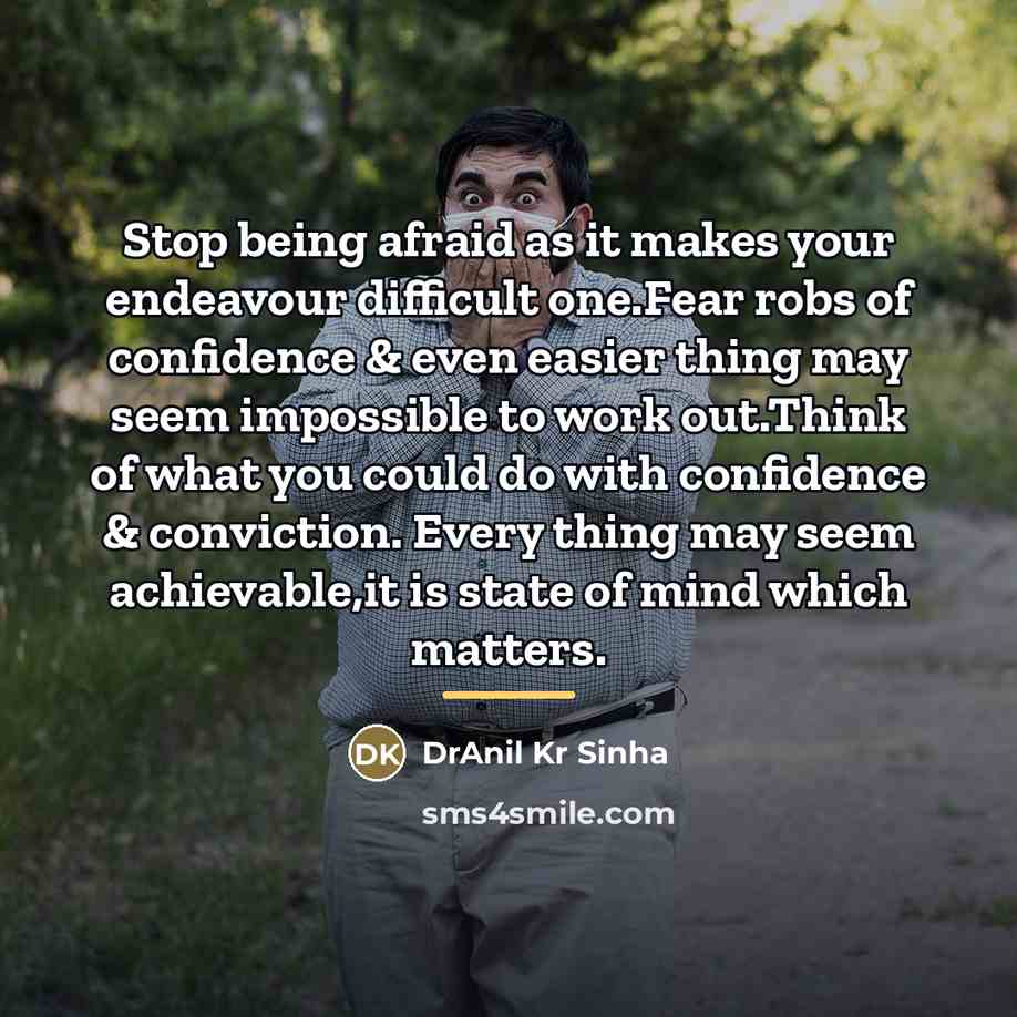 “Stop being afraid as it makes your endeavour difficult one.Fear…” quote by DrAnil Kr Sinha