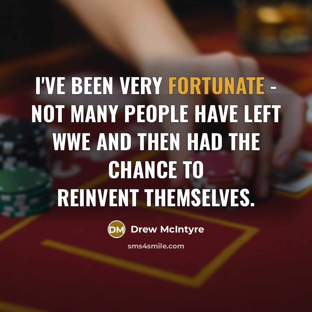 “I've been very fortunate - not many people have left…” quote by Drew McIntyre