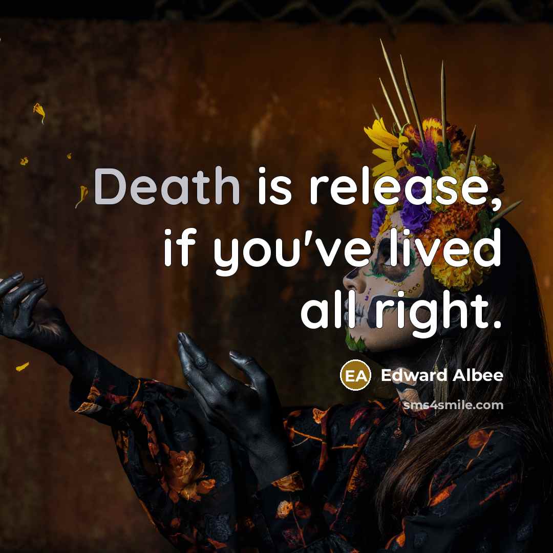 “Death is release, if you've lived all right.…” quote by Edward Albee