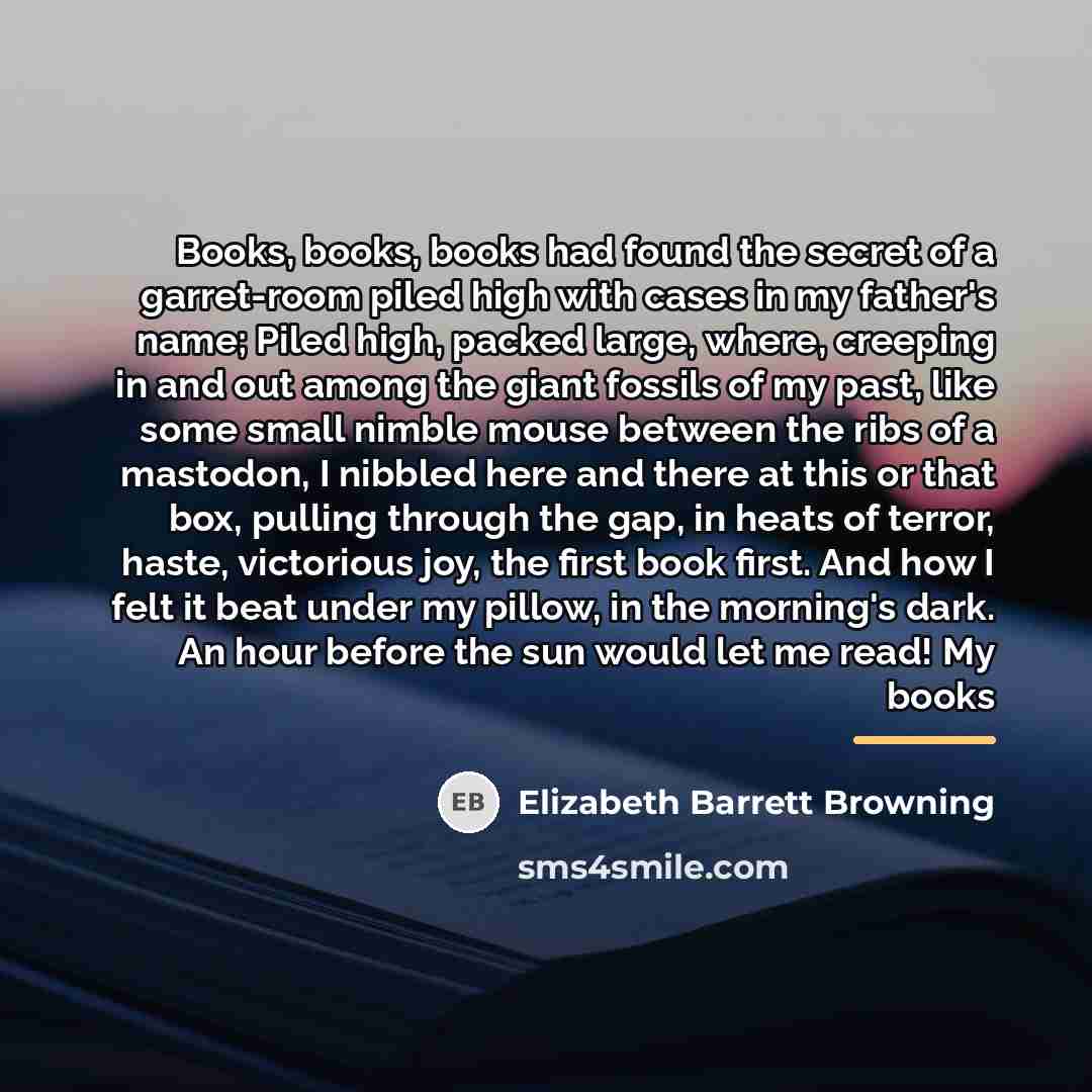 “Books, books, books had found the secret of a garret-room…” quote by Elizabeth Barrett Browning
