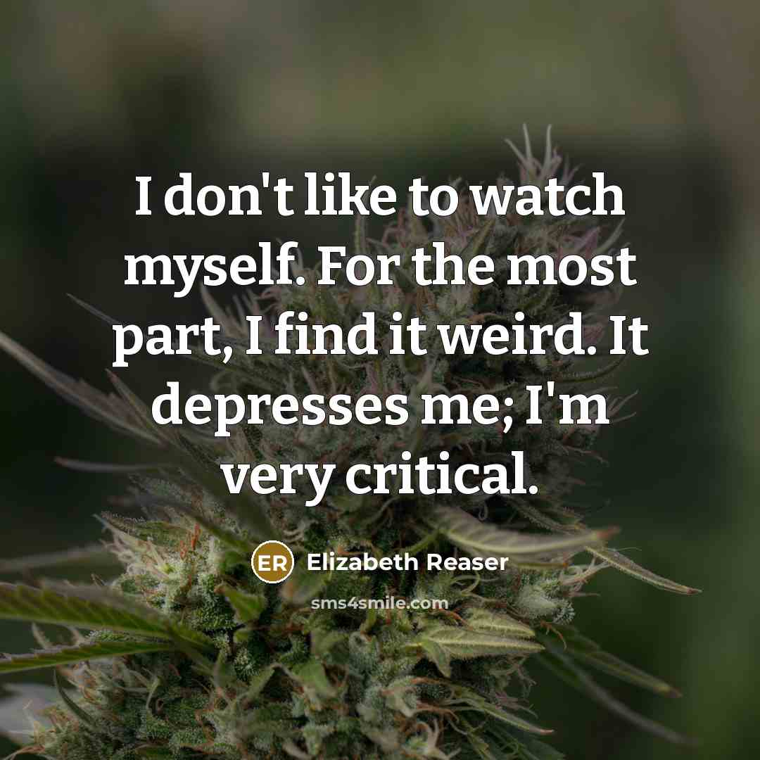 “I don't like to watch myself. For the most part,…” quote by Elizabeth Reaser