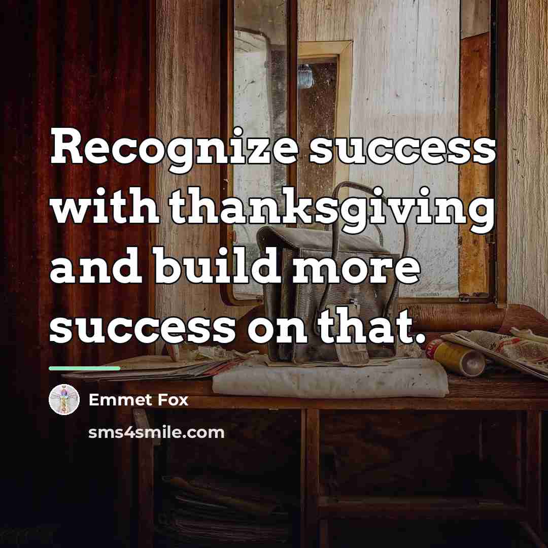 “Recognize success with thanksgiving and build more success on that.…” quote by Emmet Fox