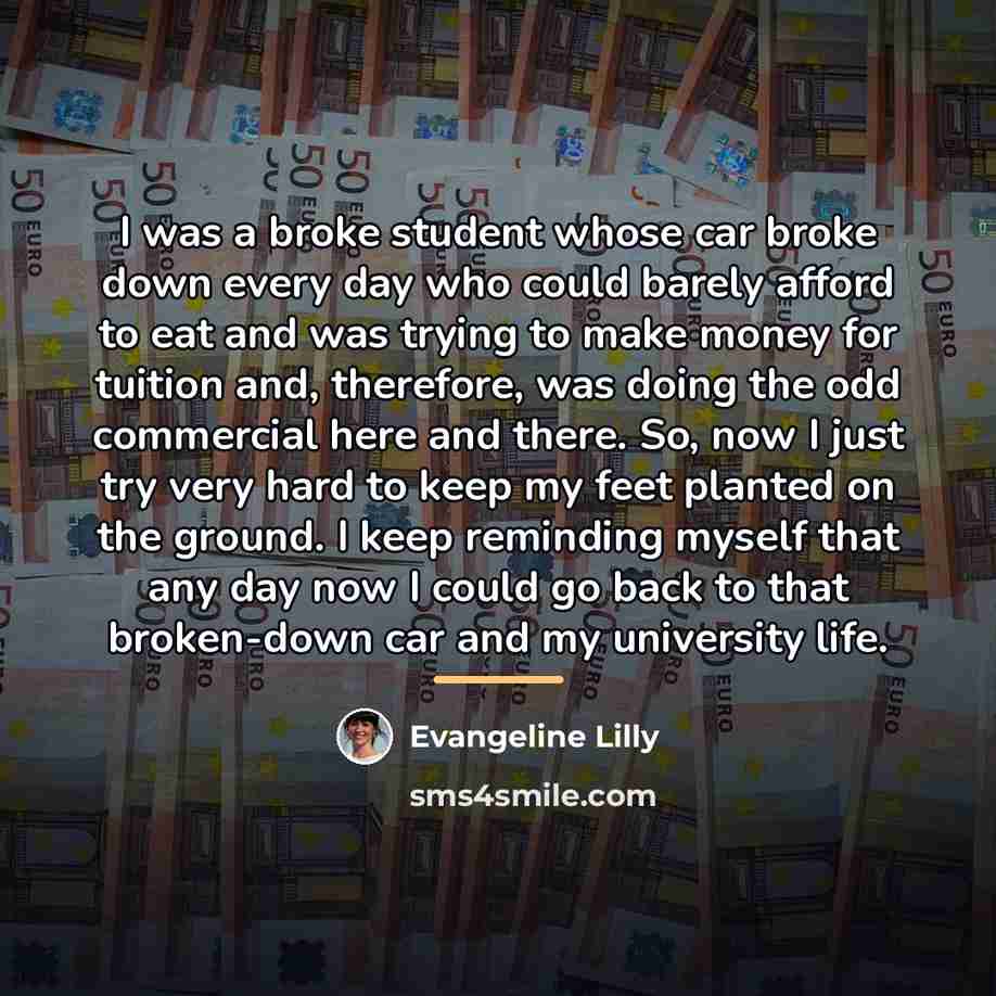 “I was a broke student whose car broke down every…” quote by Evangeline Lilly