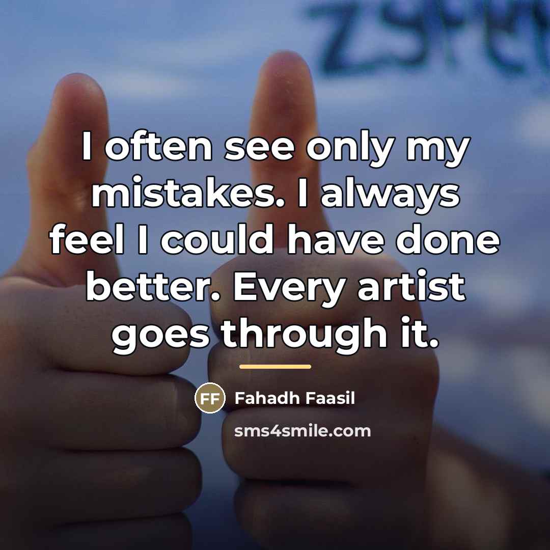 “I often see only my mistakes. I always feel I…” quote by Fahadh Faasil