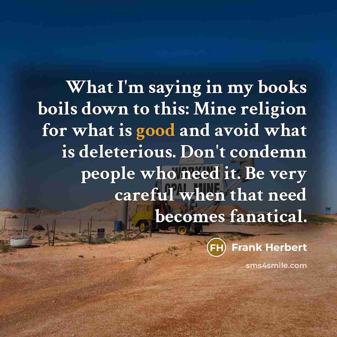 “What I'm saying in my books boils down to this:…” quote by Frank Herbert