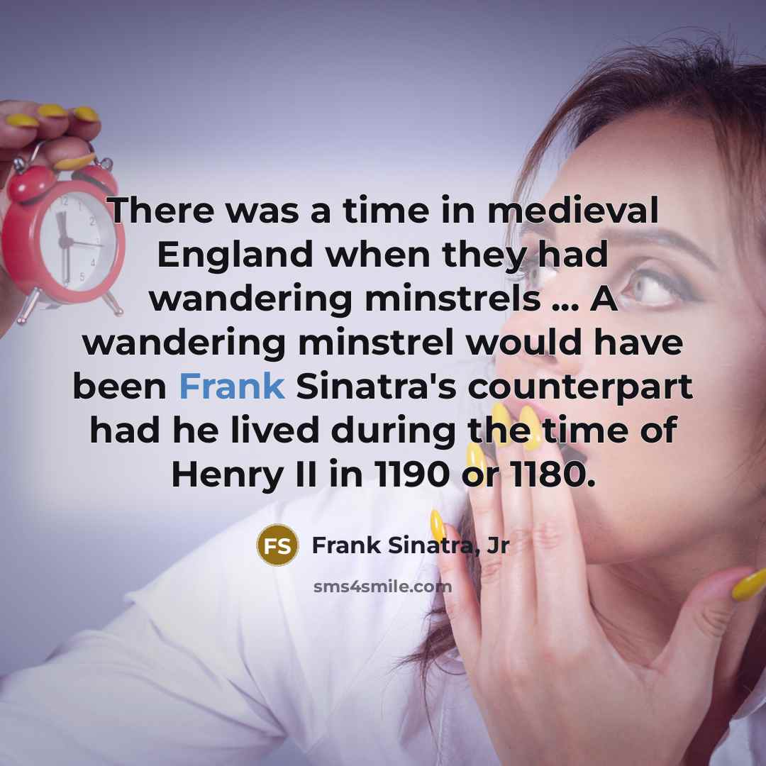“There was a time in medieval England when they had…” quote by Frank Sinatra, Jr