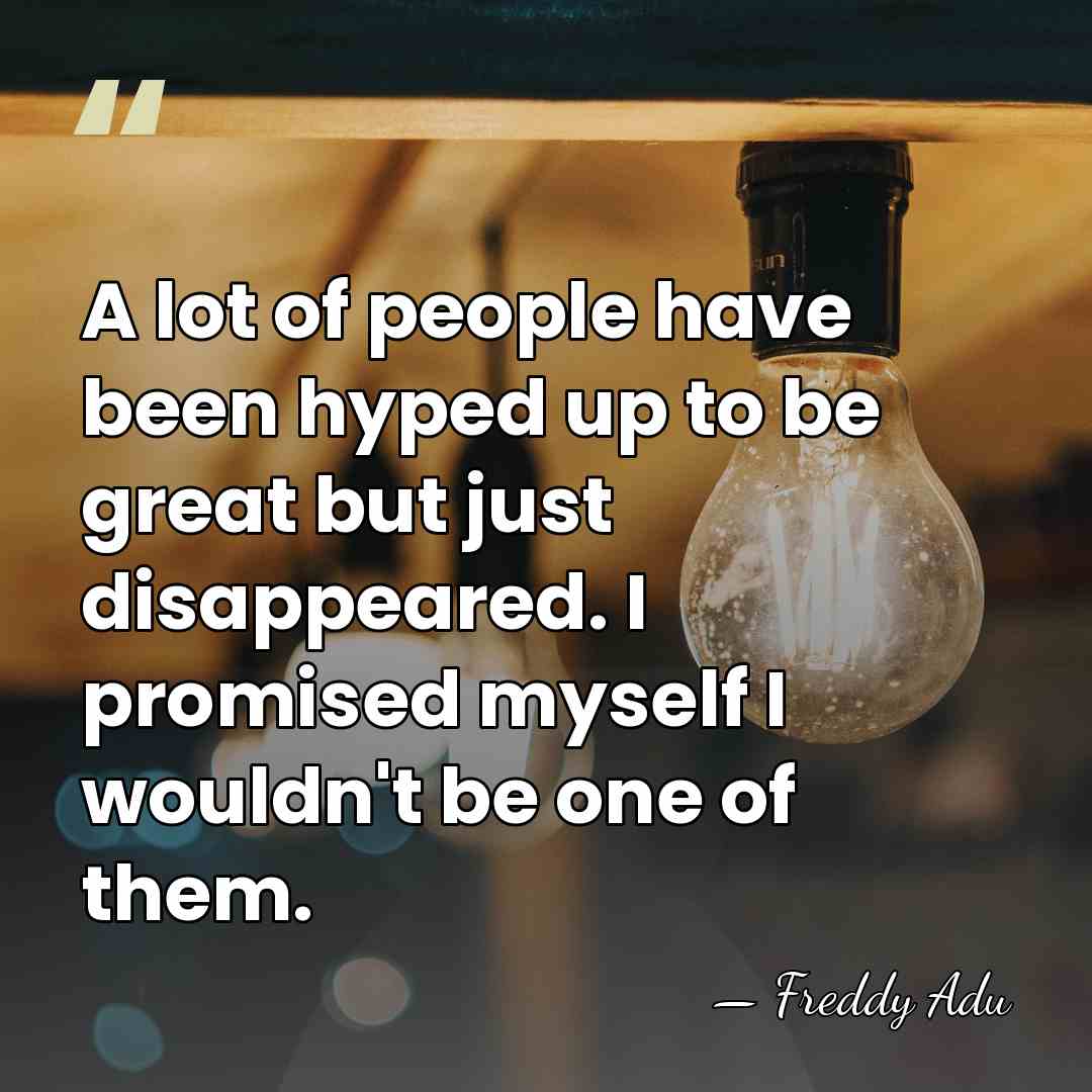 A lot of people have been hyped up to be great but&hellip; - Freddy Adu