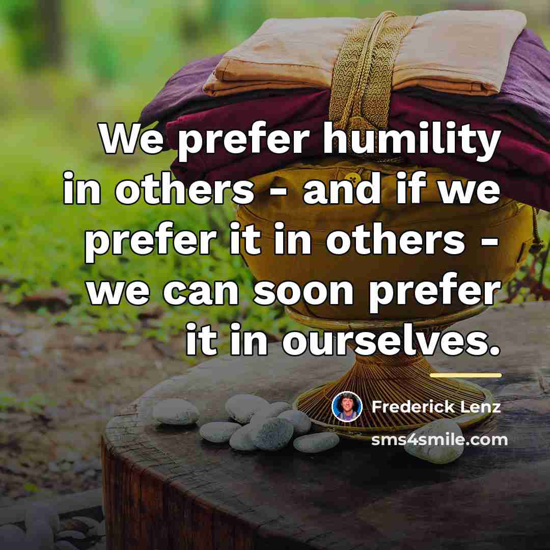 “We prefer humility in others - and if we prefer…” quote by Frederick Lenz