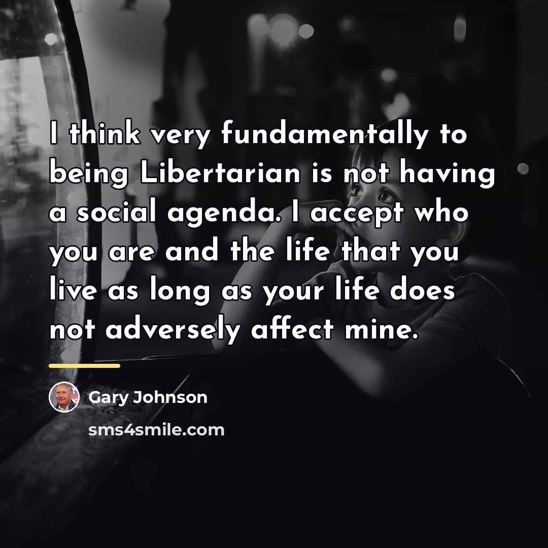 “I think very fundamentally to being Libertarian is not having…” quote by Gary Johnson