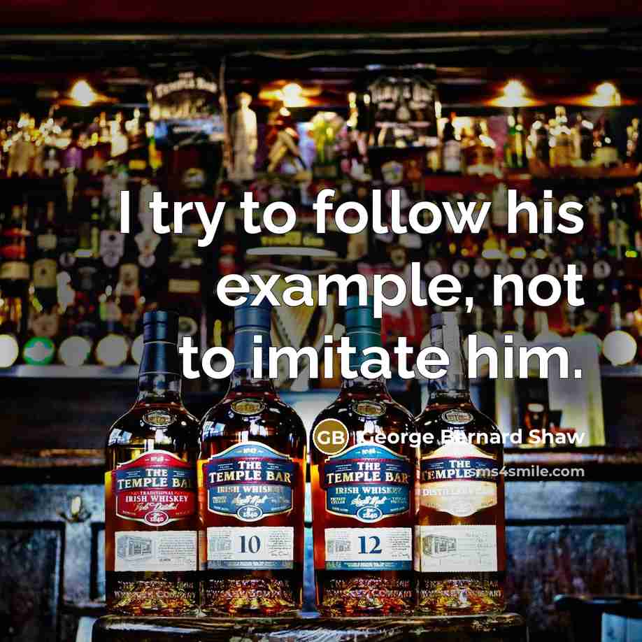 “I try to follow his example, not to imitate him.…” quote by George Bernard Shaw