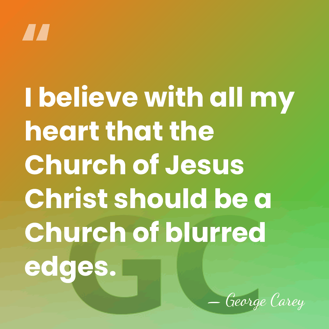 I believe with all my heart that the Church of Jesus Christ&hellip; - George Carey