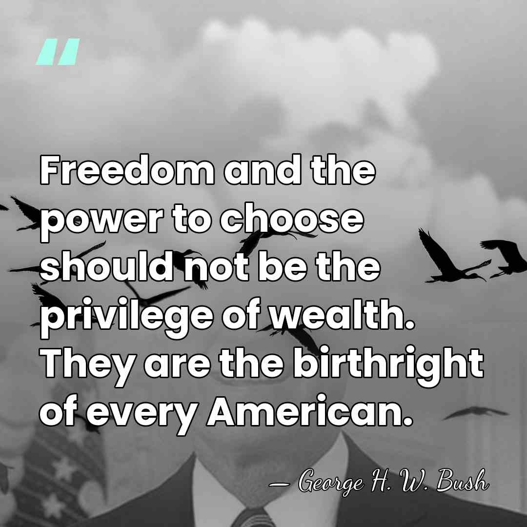 Freedom and the power to choose should not be the privilege of&hellip; - George H. W. Bush