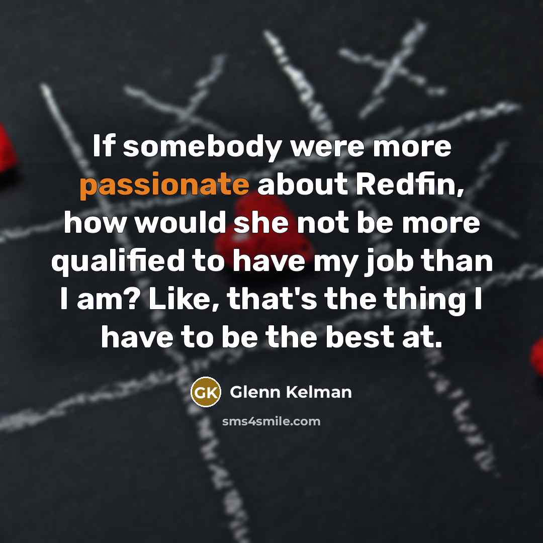 “If somebody were more passionate about Redfin, how would she…” quote by Glenn Kelman