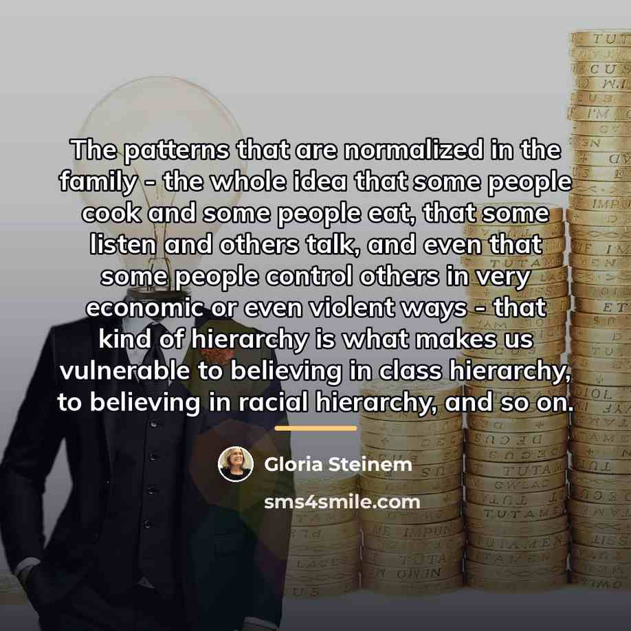 “The patterns that are normalized in the family - the…” quote by Gloria Steinem
