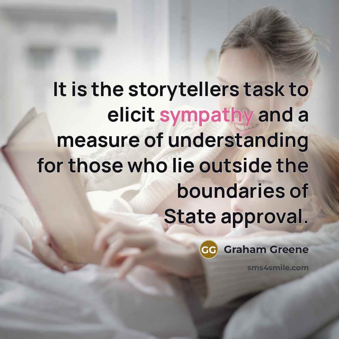 “It is the storytellers task to elicit sympathy and a…” quote by Graham Greene