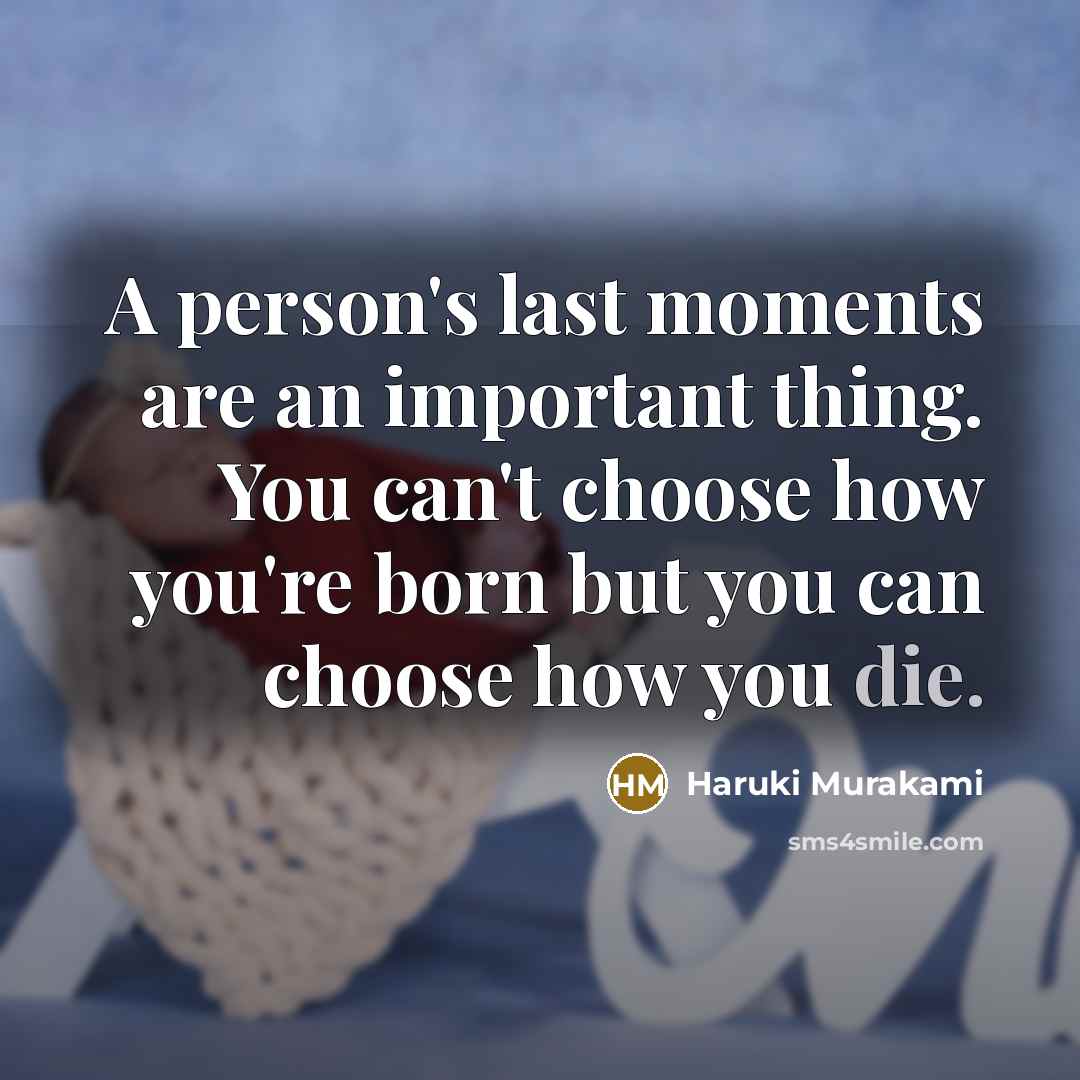 “A person's last moments are an important thing. You can't…” quote by Haruki Murakami