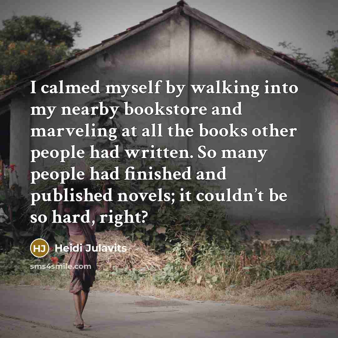“I calmed myself by walking into my nearby bookstore and…” quote by Heidi Julavits