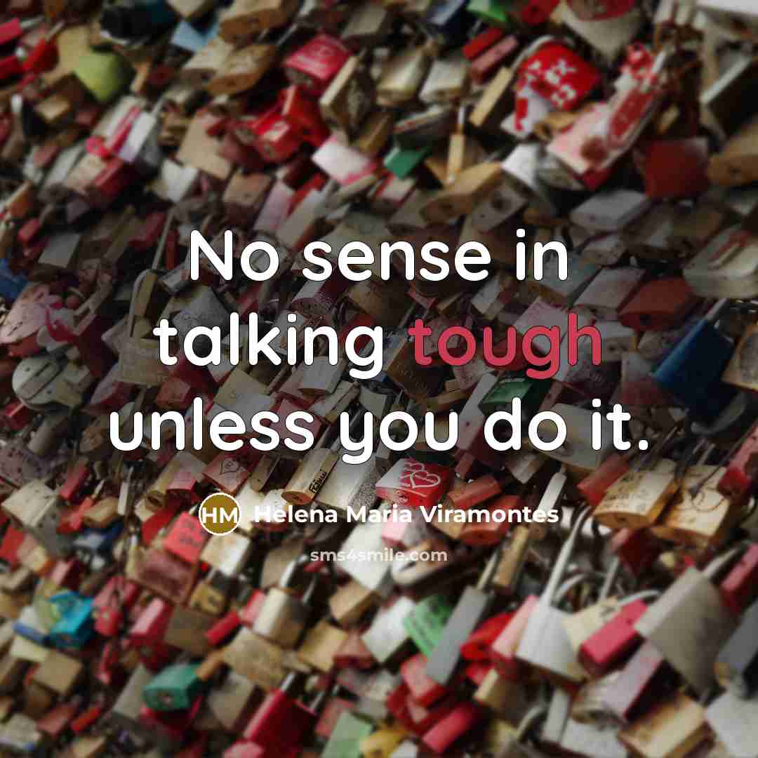 “No sense in talking tough unless you do it.…” quote by Helena Maria Viramontes