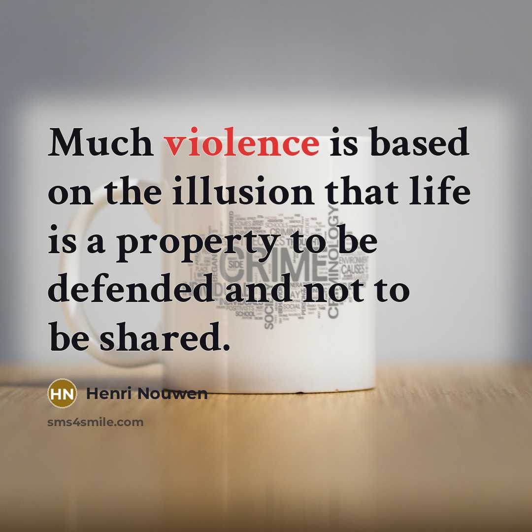 “Much violence is based on the illusion that life is…” quote by Henri Nouwen