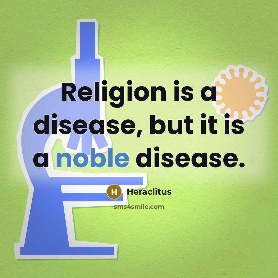 “Religion is a disease, but it is a noble disease.…” quote by Heraclitus