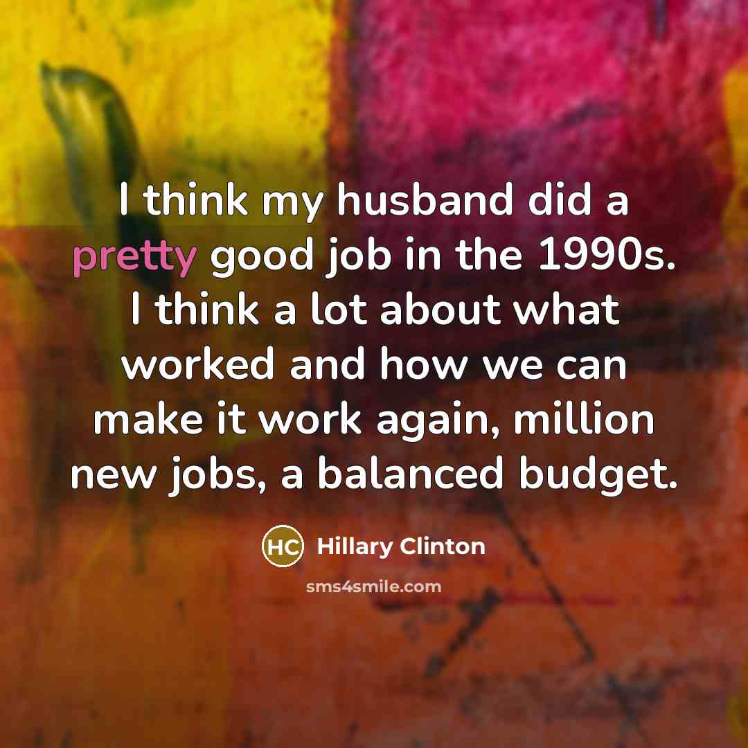 “I think my husband did a pretty good job in…” quote by Hillary Clinton